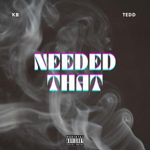 KB (Kevin Boy)的專輯Needed That (feat. Tedd) (Explicit)