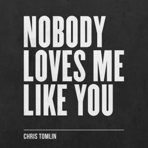 收聽Chris Tomlin的Nobody Loves Me Like You歌詞歌曲