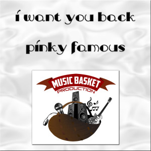 Listen to I Want You Back song with lyrics from Pinky Famous