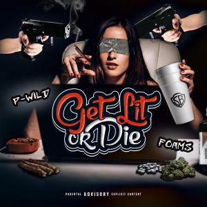 P-Wild的專輯Get Lit Or Die (Explicit)