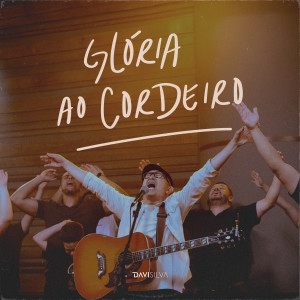 Listen to Glória Ao Cordeiro (Ao Vivo) song with lyrics from Davi Silva