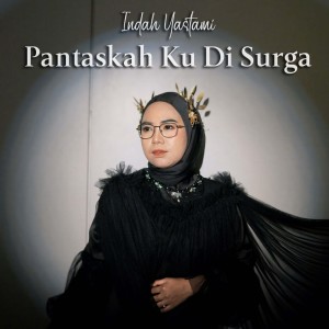 ดาวน์โหลดและฟังเพลง Pantaskah Ku Di Surga พร้อมเนื้อเพลงจาก Indah Yastami