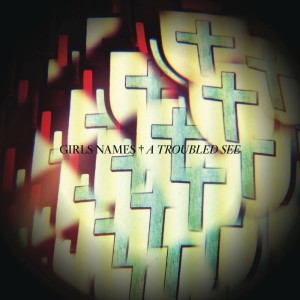 Girls Names的專輯A Troubled See / House of Secrets