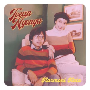 Dengarkan lagu Harmoni Kota nyanyian Toean Nyonya dengan lirik