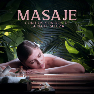 Album Masaje con los Sonidos de la Naturaleza (Suave Relajación Corporal, Descanso Mental, Música de Spa) oleh Academia de Música con Sonidos de la Naturaleza