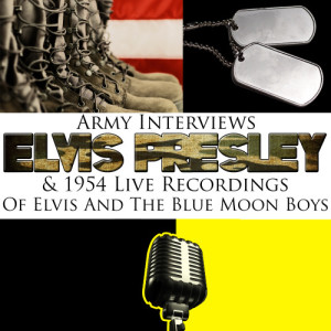 อัลบัม Army Interviews and 1954 Live Recordings of Elvis and the Blue Moon Boys ศิลปิน Elvis Presley