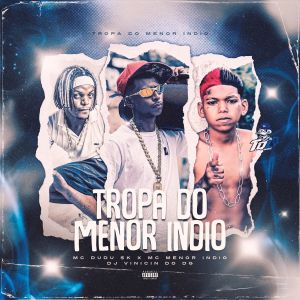 DJ VINICIN DO DG的專輯Tropa do Menor Indio (Explicit)