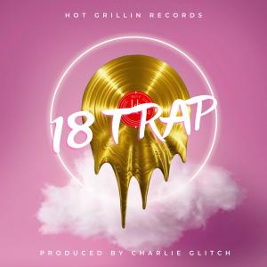 ดาวน์โหลดและฟังเพลง 18 TRAP (Explicit) พร้อมเนื้อเพลงจาก Charlie Glitch