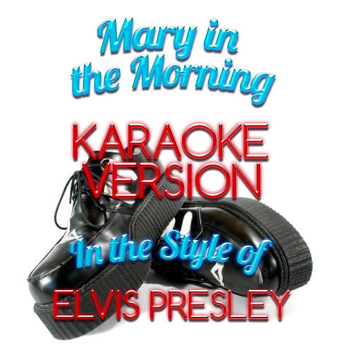 Mary in the Morning (In the Style of Elvis Presley) [Karaoke Version] (Karaoke Version)