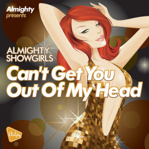 收聽Almighty Showgirls的Can't Get You Out Of My Head (Almighty 12" Definitive Mix)歌詞歌曲