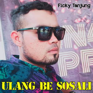 收听Ficky Tanjung的ULANG BE SOSALI歌词歌曲
