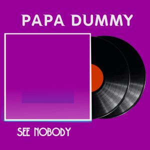 收听Papa Dummy的See Nobody歌词歌曲