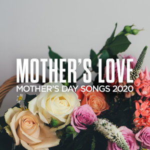 羣星的專輯Mother's Love: Mother's Day Songs 2020