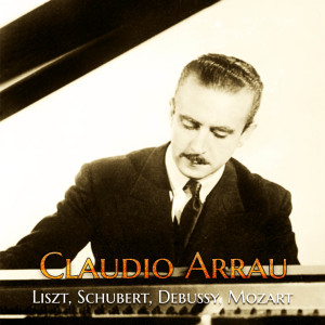 Album Claudio Arrau - Liszt, Schubert, Debussy, Mozart from Claudio Arrau