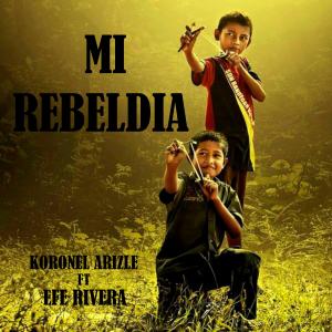 ดาวน์โหลดและฟังเพลง Mi Rebeldia (feat. efe rivera) (Explicit) พร้อมเนื้อเพลงจาก Koronel Arizpe