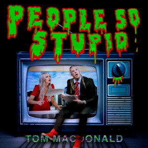 收聽Tom MacDonald的People So Stupid歌詞歌曲