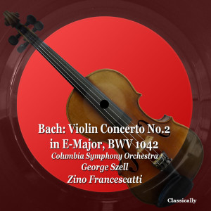 อัลบัม Bach: Violin Concerto No.2 in E-Major, BWV 1042 ศิลปิน Columbia Symphony Orchestra, New York Philharmonic, Thomas Schippers