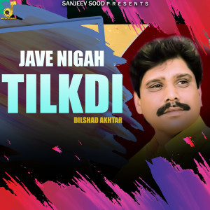 收听Dilshad Akhtar的Jave Nigah Tilkdi歌词歌曲