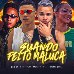 收聽Mc Destaky的Suando Feito Maluca (feat. Rayssa Cunha) (Explicit)歌詞歌曲