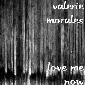 收聽Valerie Morales的Love Me Now歌詞歌曲