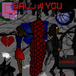 Album BALL W YOU oleh Lazarus!