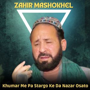 Listen to Khumar Me Pa Stargo Ke Da Nazar Osato song with lyrics from Zahir Mashokhel