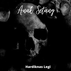 收听Hardiknas Legi的Anak Setang歌词歌曲