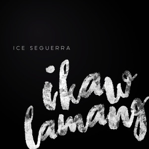 Dengarkan lagu Ikaw Lamang nyanyian Ice Seguerra dengan lirik