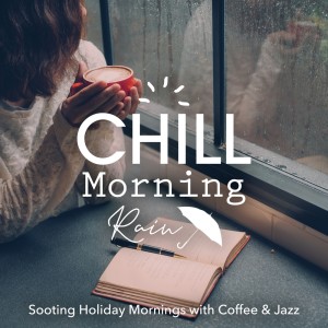 Album Chill Morning Rain 〜Sooting Holiday Mornings with Coffee & Jazz〜 oleh Relax α Wave