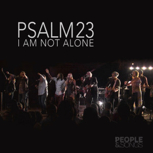 Listen to Psalm 23 (I Am Not Alone) song with lyrics from People