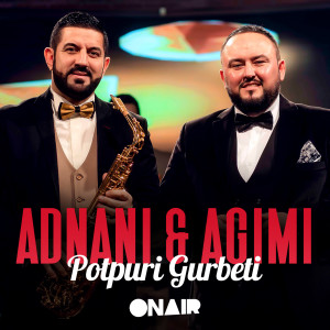 Listen to Potpuri Gurbeti song with lyrics from Adnan Kamberi