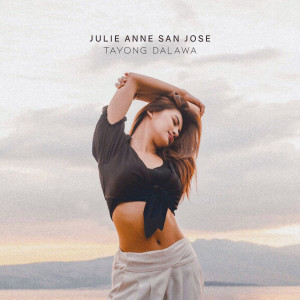 Dengarkan Tayong Dalawa lagu dari Julie Anne San Jose dengan lirik