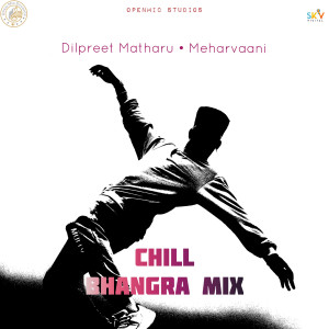 Listen to Chill Bhangra Mix song with lyrics from Dilpreet Matharu