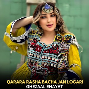 Listen to Qarara Rasha Bacha Jan Logari song with lyrics from Ghezaal Enayat