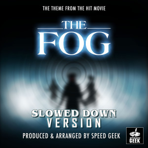Album The Fog Main Theme (From "The Fog") (Slowed Down Version) from Speed Geek