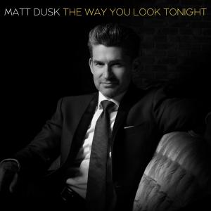 收聽Matt Dusk的The Way You Look Tonight歌詞歌曲
