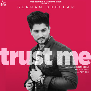 收聽Gurnam Bhullar的Trust Me歌詞歌曲