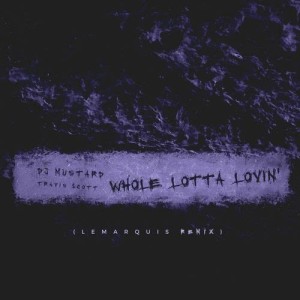 ดาวน์โหลดและฟังเพลง Whole Lotta Lovin' (LeMarquis Remix) พร้อมเนื้อเพลงจาก DJ Mustard