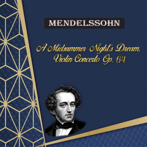 Helen Spikova的专辑Mendelssohn, a Midsummer Night's Dream, Violin Concerto Op. 64