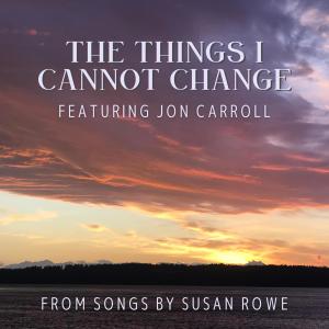ดาวน์โหลดและฟังเพลง The Things I Cannot Change พร้อมเนื้อเพลงจาก Susan Rowe