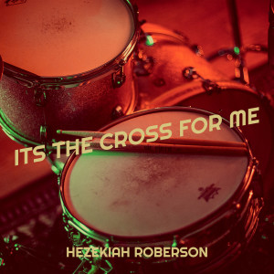 Album Its the Cross for Me from Hezekiah Roberson