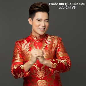 Album Trước Khi Quá Lún Sâu from Lưu Chí Vỹ