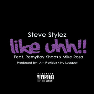 Dengarkan Like Uhh (feat. Remyboy Khaos & Mike Rosa) (Explicit) lagu dari Steve Stylez dengan lirik