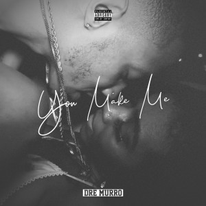 收聽Dre Murro的You Make Me (Explicit)歌詞歌曲