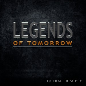 Alain Silvesson的專輯Legends Of Tomorrow (TV Trailer Music)