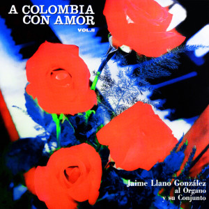 Album A Colombia Con Amor, Vol. II from Jaime Llano González