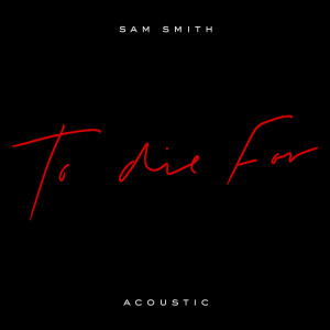อัลบัม To Die For (Acoustic) ศิลปิน Sam Smith