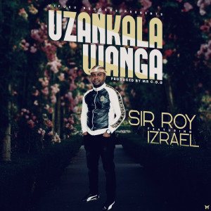 Album Unzankala Wanga from Sir Roy
