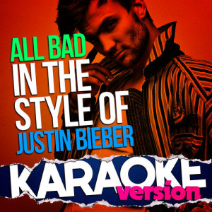 ดาวน์โหลดและฟังเพลง All Bad (In the Style of Justin Bieber) [Karaoke Version] พร้อมเนื้อเพลงจาก Ameritz Top Tracks
