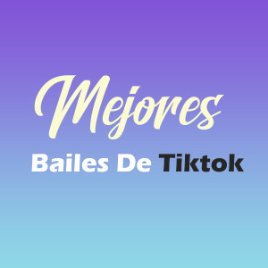 Album Mejores Bailes De Tiktok oleh Tik Tok Viral